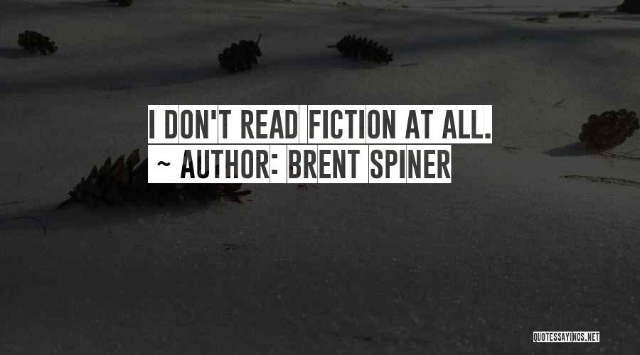 Brent Spiner Quotes: I Don't Read Fiction At All.