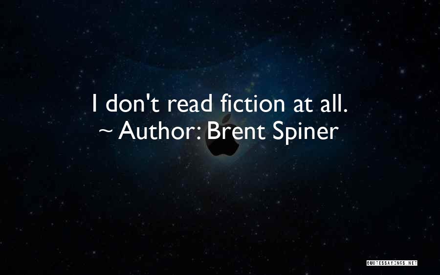 Brent Spiner Quotes: I Don't Read Fiction At All.