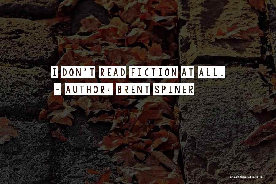 Brent Spiner Quotes: I Don't Read Fiction At All.