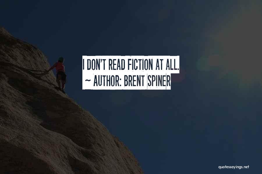 Brent Spiner Quotes: I Don't Read Fiction At All.