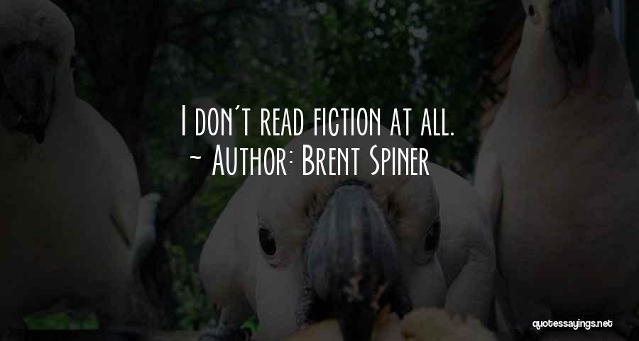 Brent Spiner Quotes: I Don't Read Fiction At All.