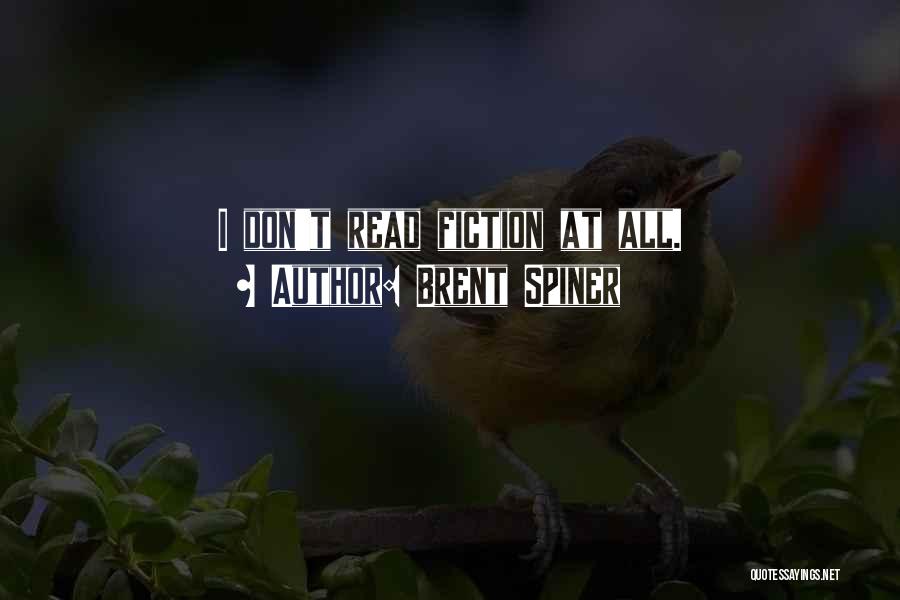 Brent Spiner Quotes: I Don't Read Fiction At All.