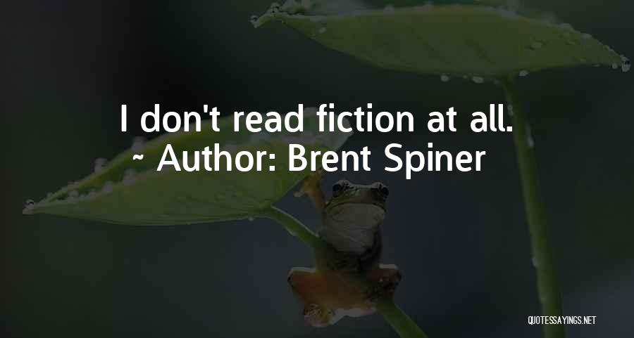 Brent Spiner Quotes: I Don't Read Fiction At All.