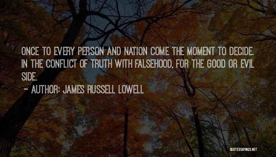 James Russell Lowell Quotes: Once To Every Person And Nation Come The Moment To Decide. In The Conflict Of Truth With Falsehood, For The