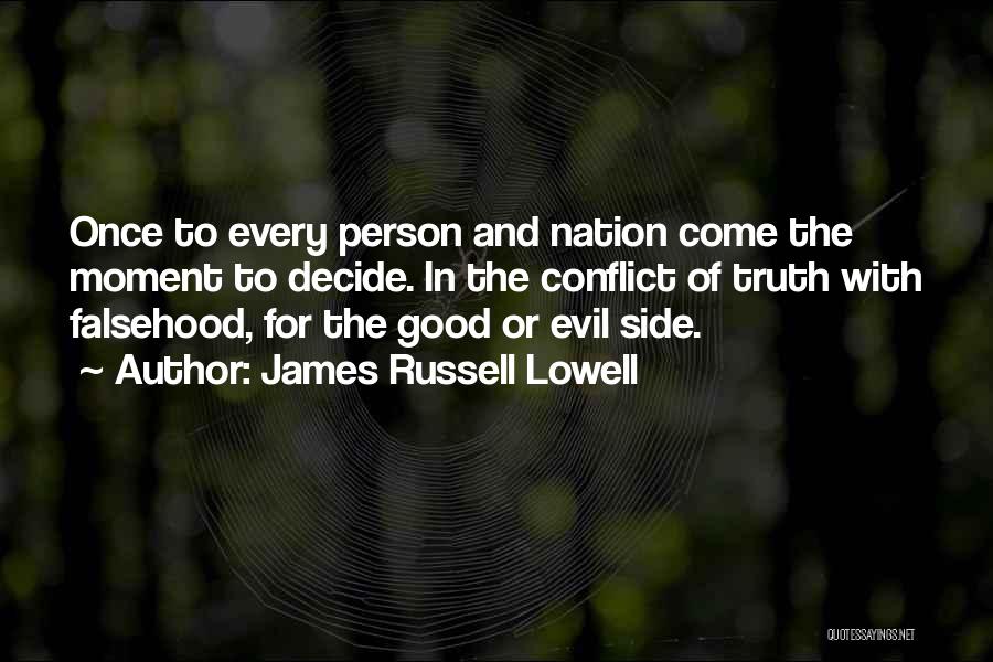 James Russell Lowell Quotes: Once To Every Person And Nation Come The Moment To Decide. In The Conflict Of Truth With Falsehood, For The