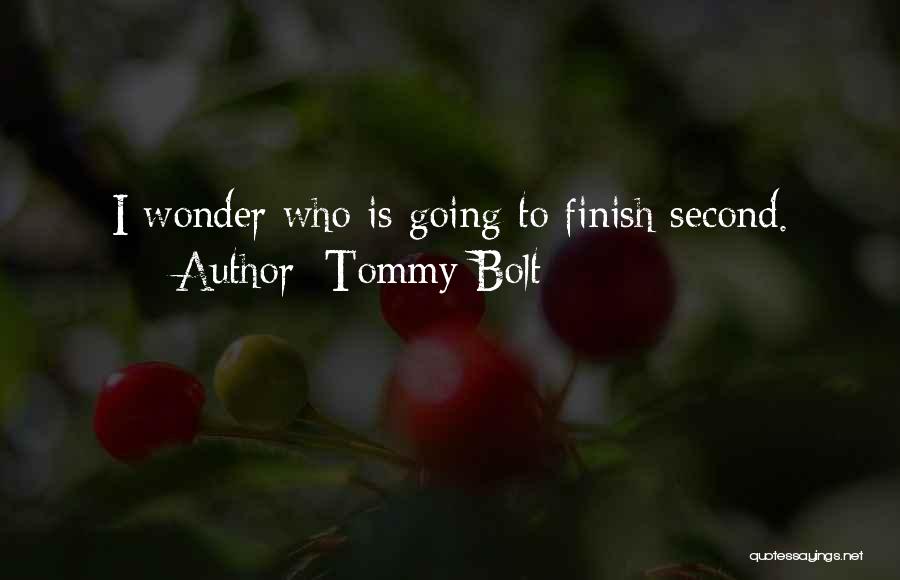 Tommy Bolt Quotes: I Wonder Who Is Going To Finish Second.