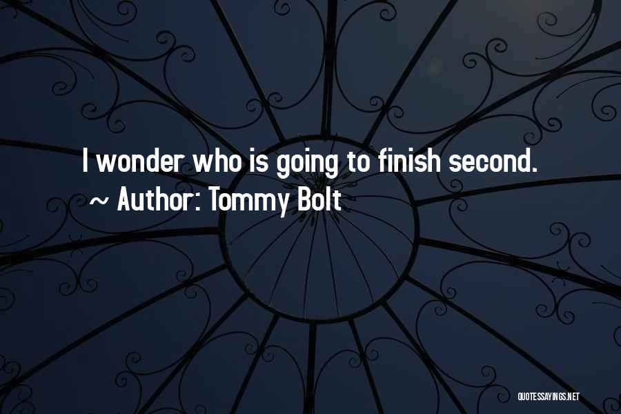 Tommy Bolt Quotes: I Wonder Who Is Going To Finish Second.