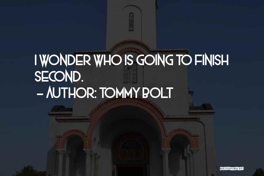 Tommy Bolt Quotes: I Wonder Who Is Going To Finish Second.