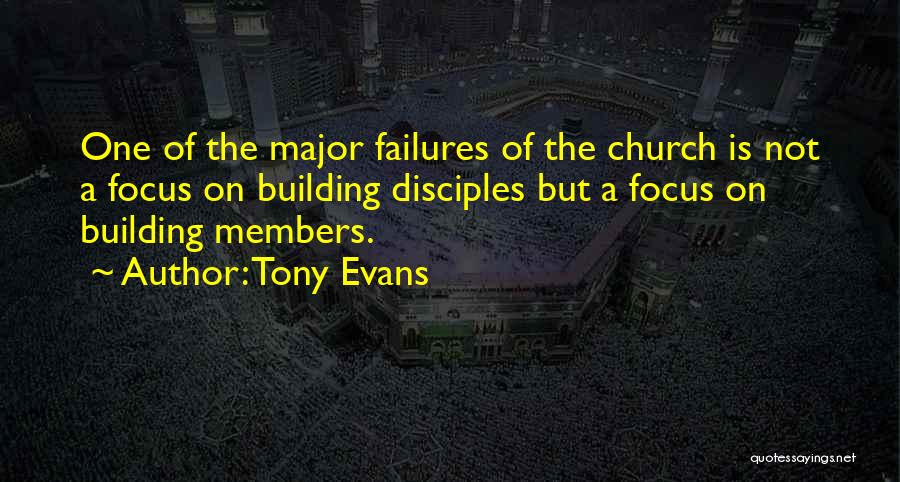 Tony Evans Quotes: One Of The Major Failures Of The Church Is Not A Focus On Building Disciples But A Focus On Building