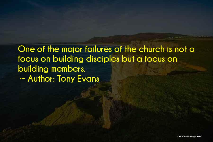 Tony Evans Quotes: One Of The Major Failures Of The Church Is Not A Focus On Building Disciples But A Focus On Building