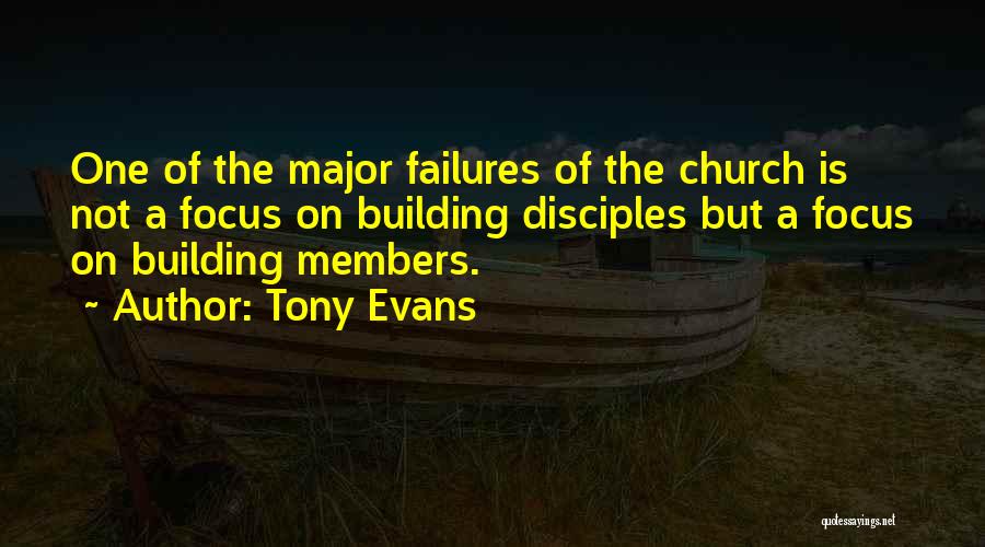 Tony Evans Quotes: One Of The Major Failures Of The Church Is Not A Focus On Building Disciples But A Focus On Building