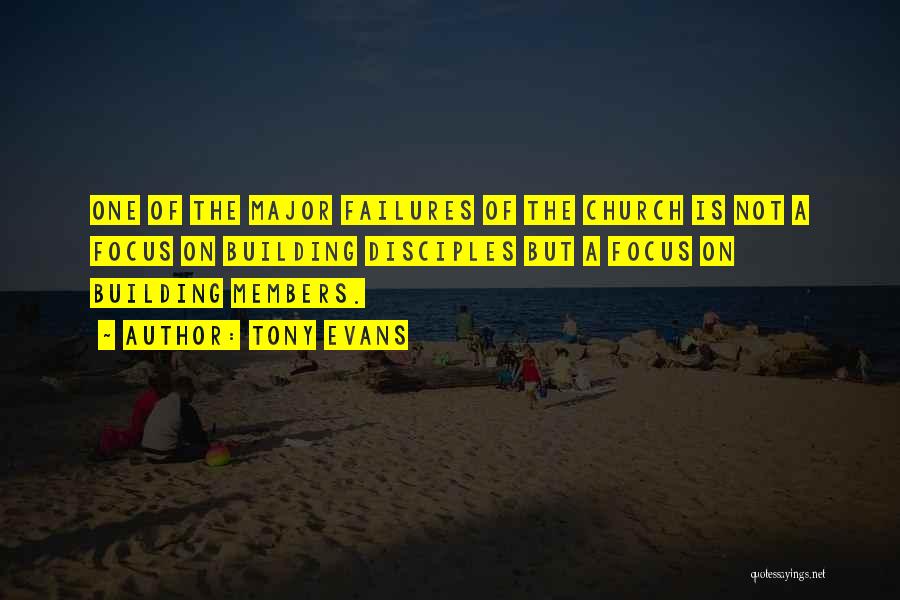 Tony Evans Quotes: One Of The Major Failures Of The Church Is Not A Focus On Building Disciples But A Focus On Building