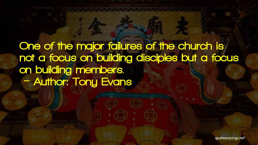 Tony Evans Quotes: One Of The Major Failures Of The Church Is Not A Focus On Building Disciples But A Focus On Building