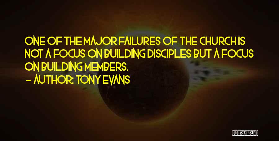 Tony Evans Quotes: One Of The Major Failures Of The Church Is Not A Focus On Building Disciples But A Focus On Building