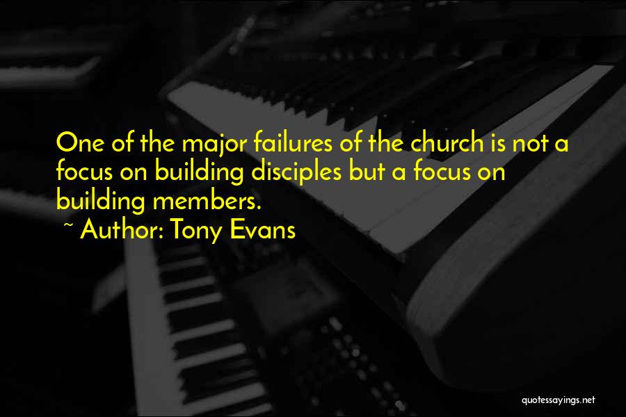 Tony Evans Quotes: One Of The Major Failures Of The Church Is Not A Focus On Building Disciples But A Focus On Building
