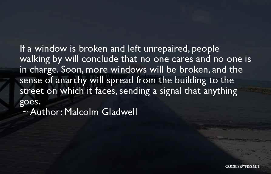 Malcolm Gladwell Quotes: If A Window Is Broken And Left Unrepaired, People Walking By Will Conclude That No One Cares And No One