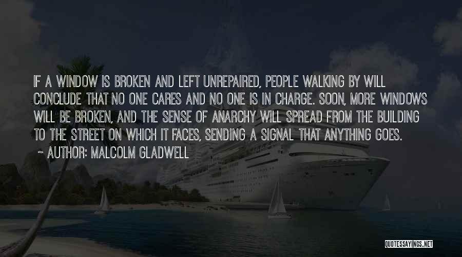 Malcolm Gladwell Quotes: If A Window Is Broken And Left Unrepaired, People Walking By Will Conclude That No One Cares And No One