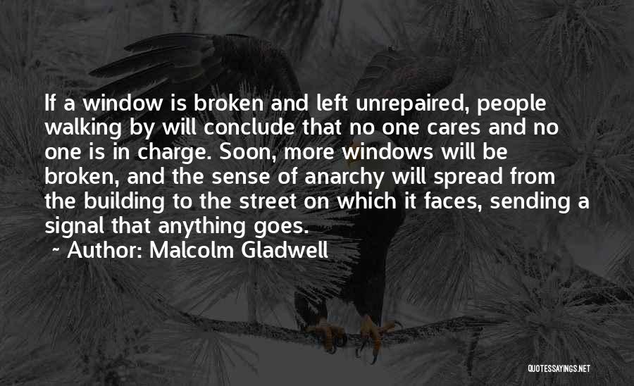 Malcolm Gladwell Quotes: If A Window Is Broken And Left Unrepaired, People Walking By Will Conclude That No One Cares And No One