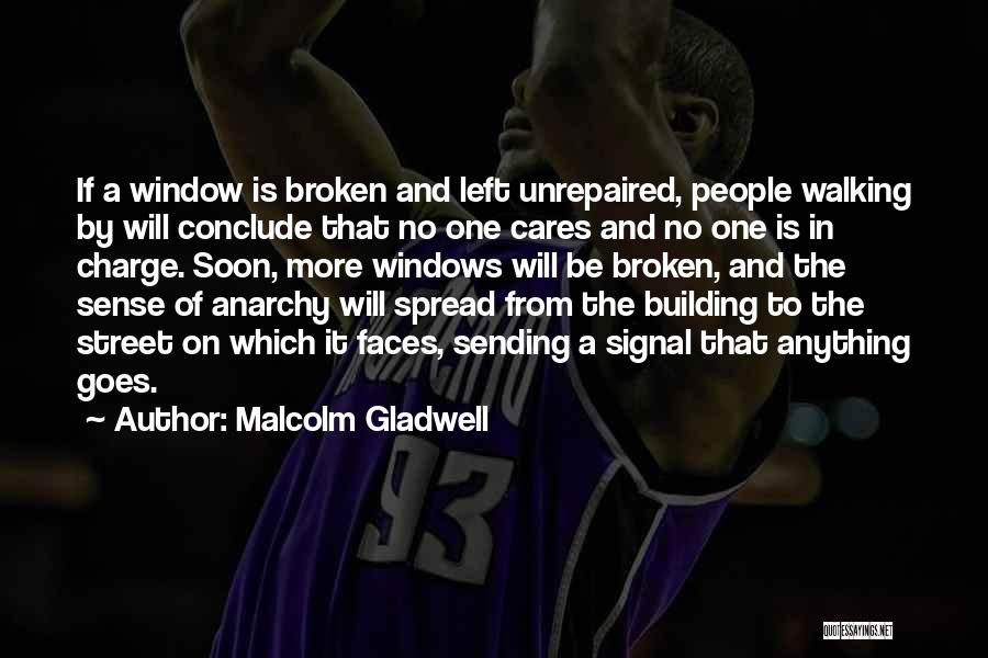 Malcolm Gladwell Quotes: If A Window Is Broken And Left Unrepaired, People Walking By Will Conclude That No One Cares And No One