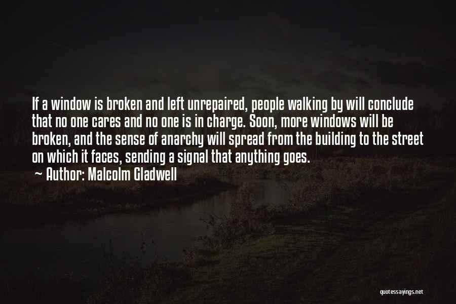 Malcolm Gladwell Quotes: If A Window Is Broken And Left Unrepaired, People Walking By Will Conclude That No One Cares And No One