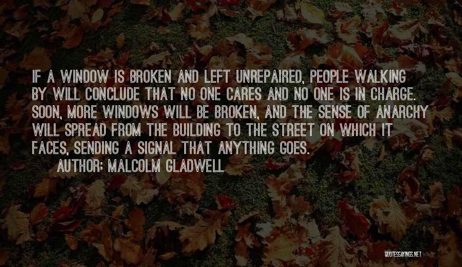 Malcolm Gladwell Quotes: If A Window Is Broken And Left Unrepaired, People Walking By Will Conclude That No One Cares And No One