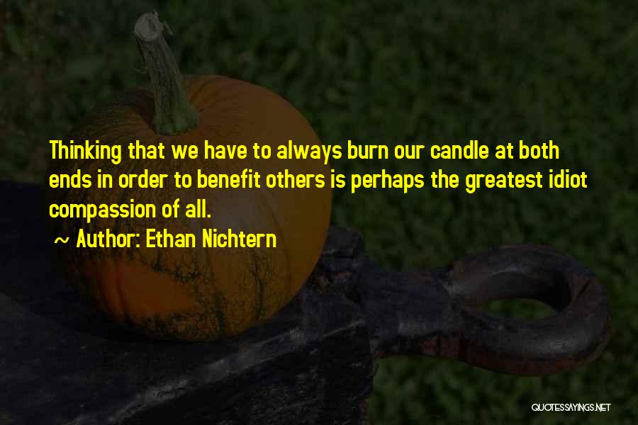 Ethan Nichtern Quotes: Thinking That We Have To Always Burn Our Candle At Both Ends In Order To Benefit Others Is Perhaps The
