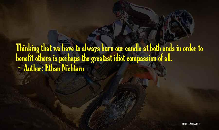 Ethan Nichtern Quotes: Thinking That We Have To Always Burn Our Candle At Both Ends In Order To Benefit Others Is Perhaps The