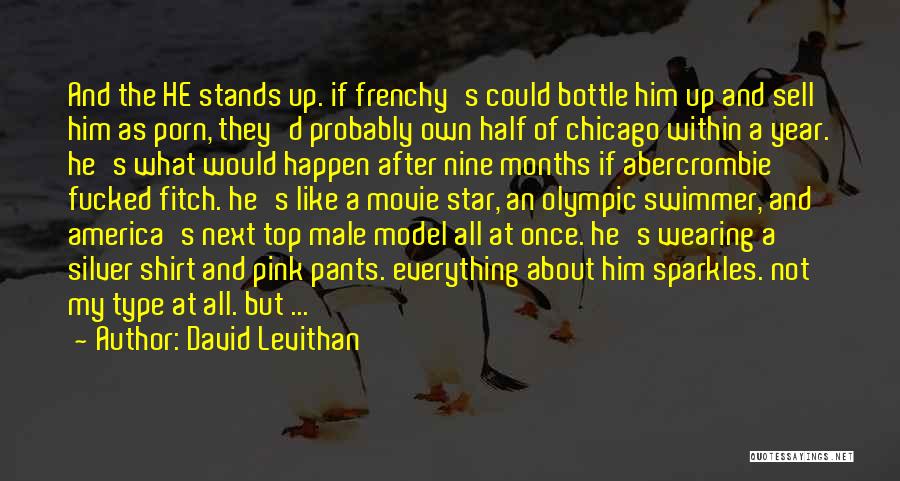 David Levithan Quotes: And The He Stands Up. If Frenchy's Could Bottle Him Up And Sell Him As Porn, They'd Probably Own Half