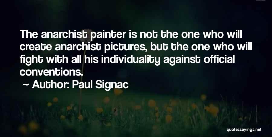 Paul Signac Quotes: The Anarchist Painter Is Not The One Who Will Create Anarchist Pictures, But The One Who Will Fight With All