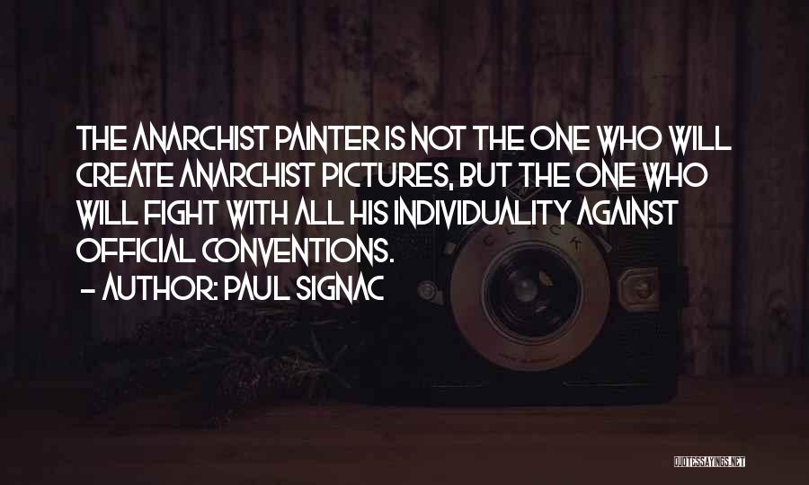 Paul Signac Quotes: The Anarchist Painter Is Not The One Who Will Create Anarchist Pictures, But The One Who Will Fight With All