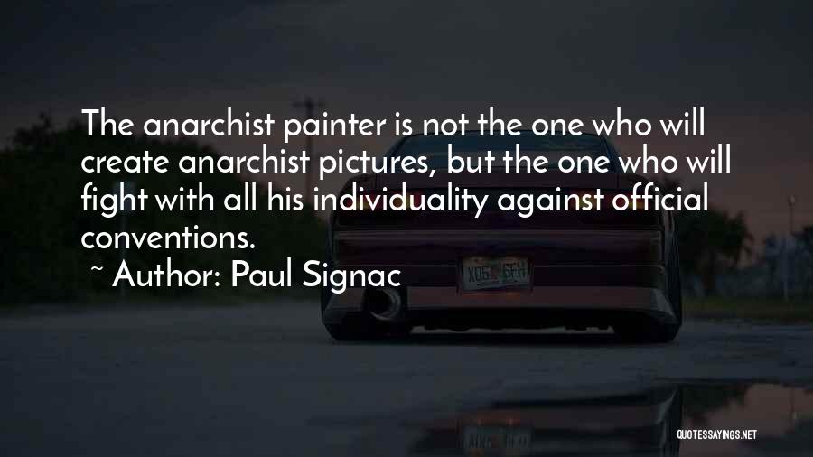 Paul Signac Quotes: The Anarchist Painter Is Not The One Who Will Create Anarchist Pictures, But The One Who Will Fight With All