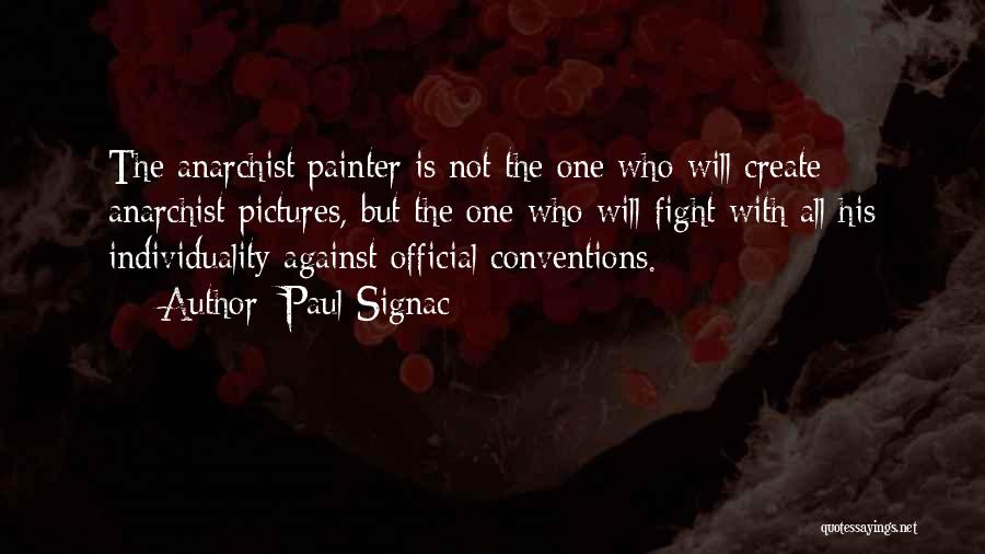 Paul Signac Quotes: The Anarchist Painter Is Not The One Who Will Create Anarchist Pictures, But The One Who Will Fight With All