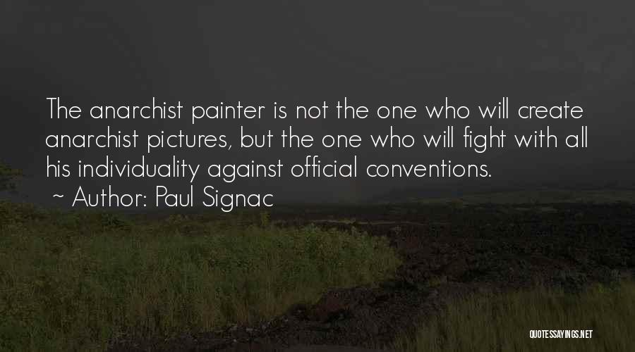 Paul Signac Quotes: The Anarchist Painter Is Not The One Who Will Create Anarchist Pictures, But The One Who Will Fight With All