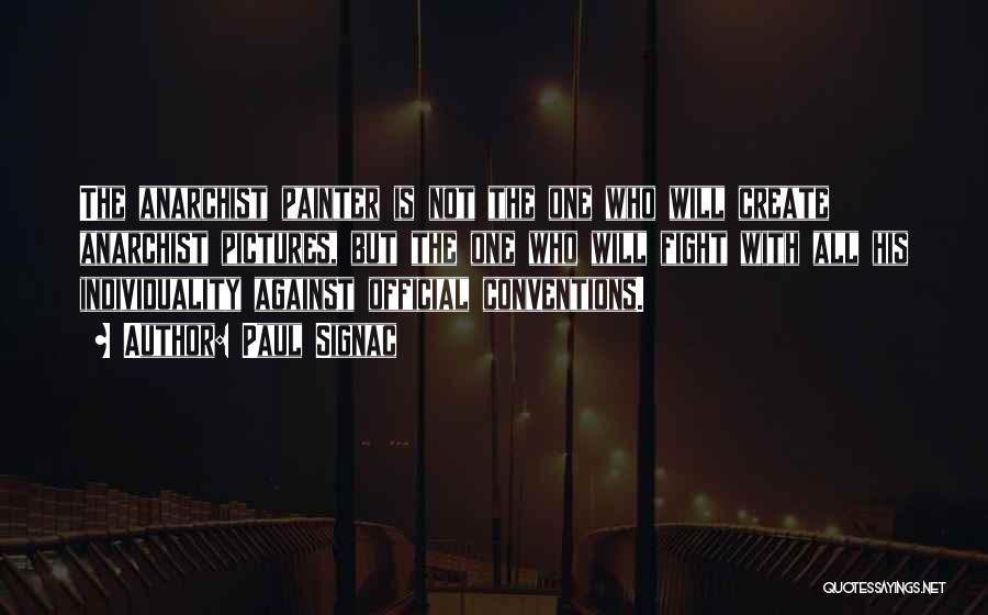 Paul Signac Quotes: The Anarchist Painter Is Not The One Who Will Create Anarchist Pictures, But The One Who Will Fight With All