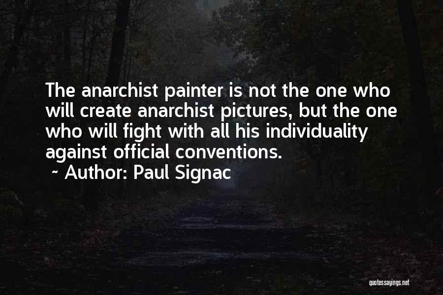 Paul Signac Quotes: The Anarchist Painter Is Not The One Who Will Create Anarchist Pictures, But The One Who Will Fight With All