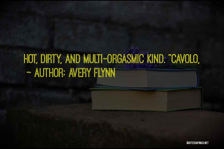 Avery Flynn Quotes: Hot, Dirty, And Multi-orgasmic Kind. Cavolo,