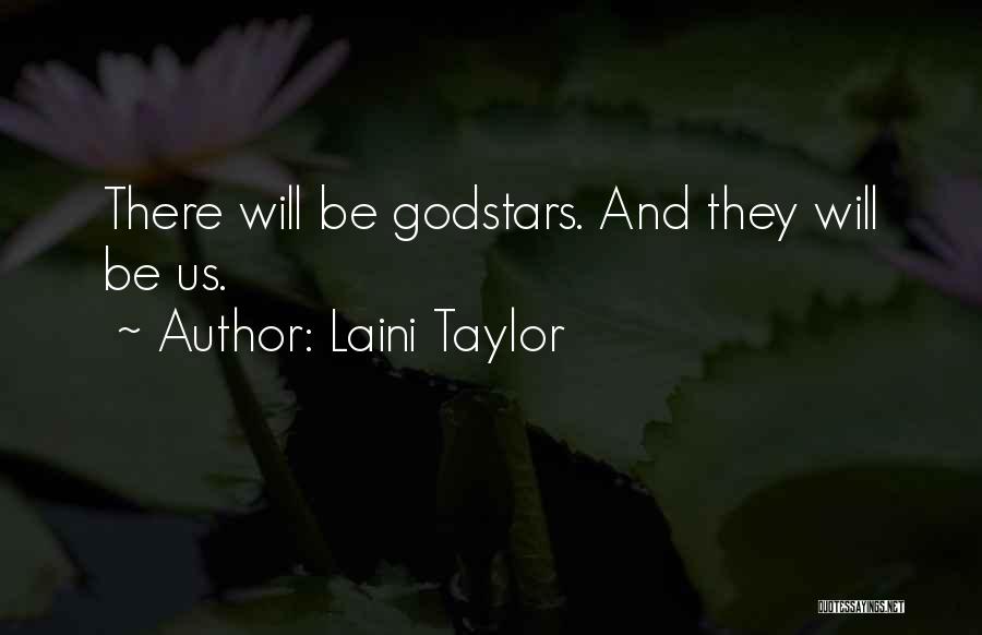 Laini Taylor Quotes: There Will Be Godstars. And They Will Be Us.