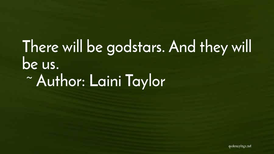 Laini Taylor Quotes: There Will Be Godstars. And They Will Be Us.