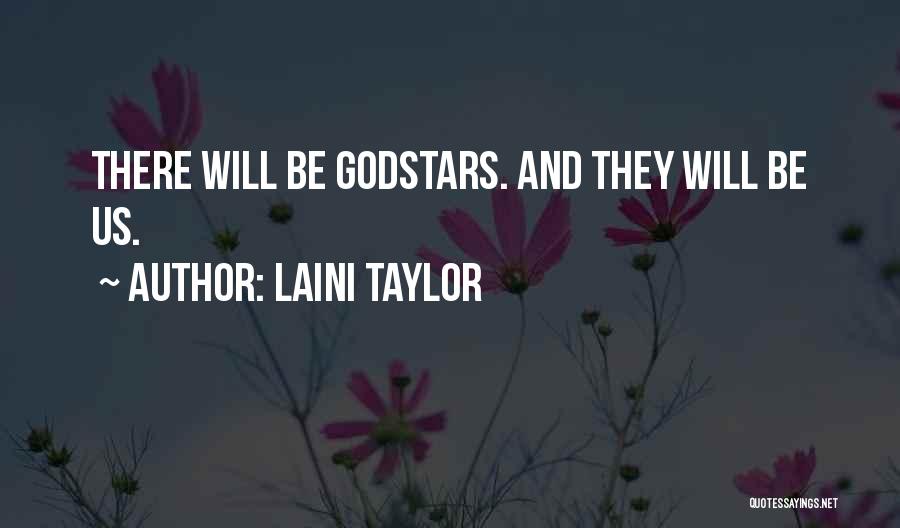 Laini Taylor Quotes: There Will Be Godstars. And They Will Be Us.