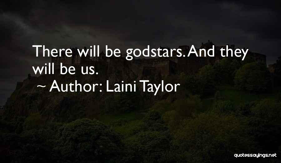 Laini Taylor Quotes: There Will Be Godstars. And They Will Be Us.