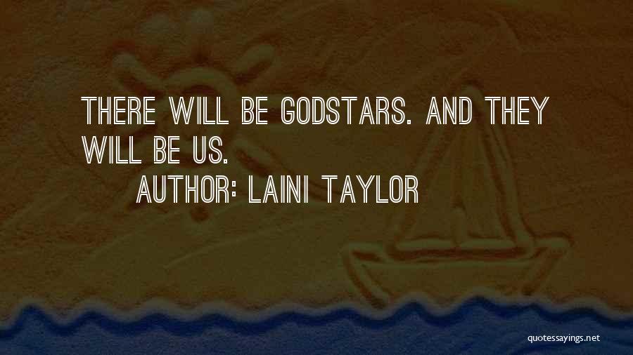 Laini Taylor Quotes: There Will Be Godstars. And They Will Be Us.