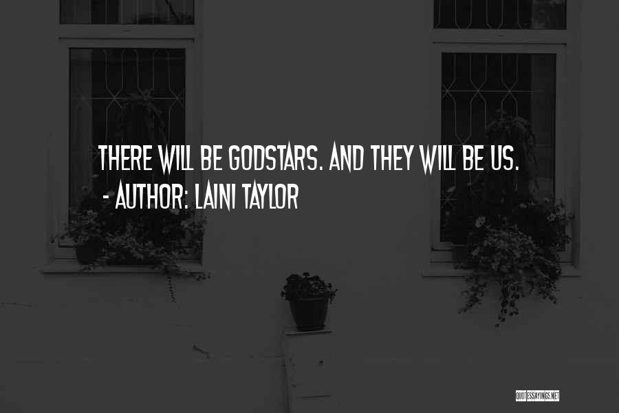 Laini Taylor Quotes: There Will Be Godstars. And They Will Be Us.