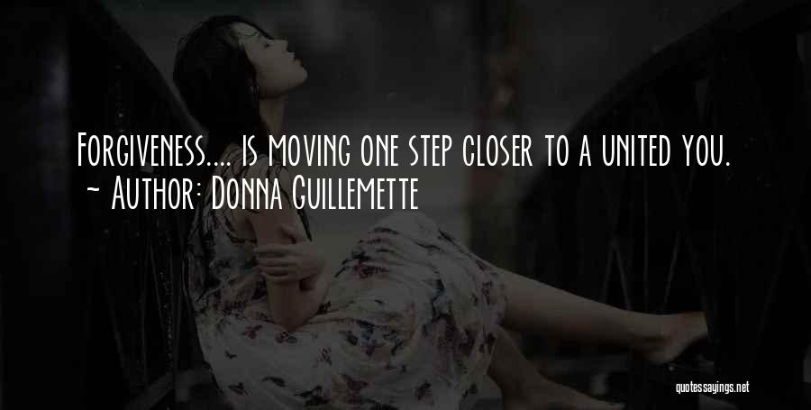 Donna Guillemette Quotes: Forgiveness.... Is Moving One Step Closer To A United You.