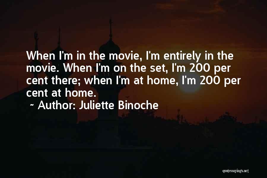 Juliette Binoche Quotes: When I'm In The Movie, I'm Entirely In The Movie. When I'm On The Set, I'm 200 Per Cent There;