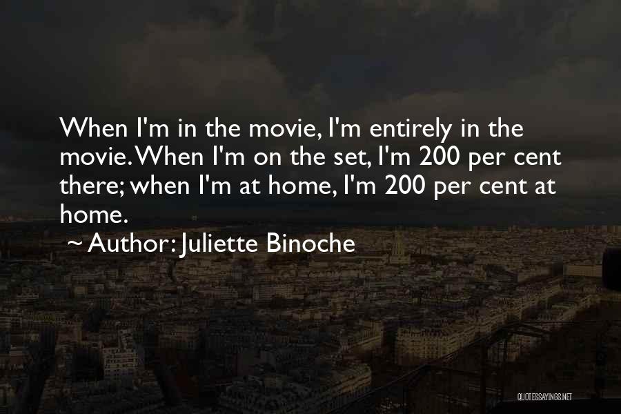 Juliette Binoche Quotes: When I'm In The Movie, I'm Entirely In The Movie. When I'm On The Set, I'm 200 Per Cent There;