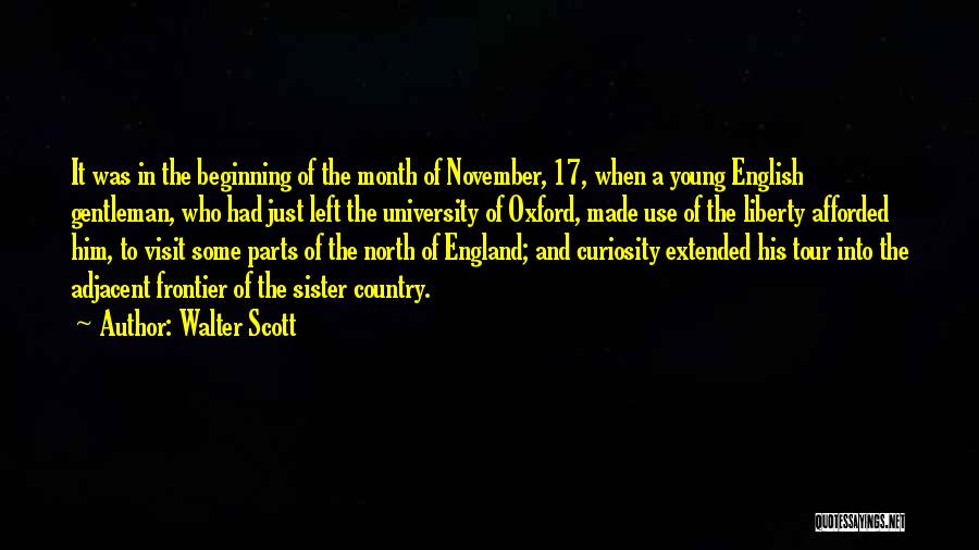 Walter Scott Quotes: It Was In The Beginning Of The Month Of November, 17, When A Young English Gentleman, Who Had Just Left