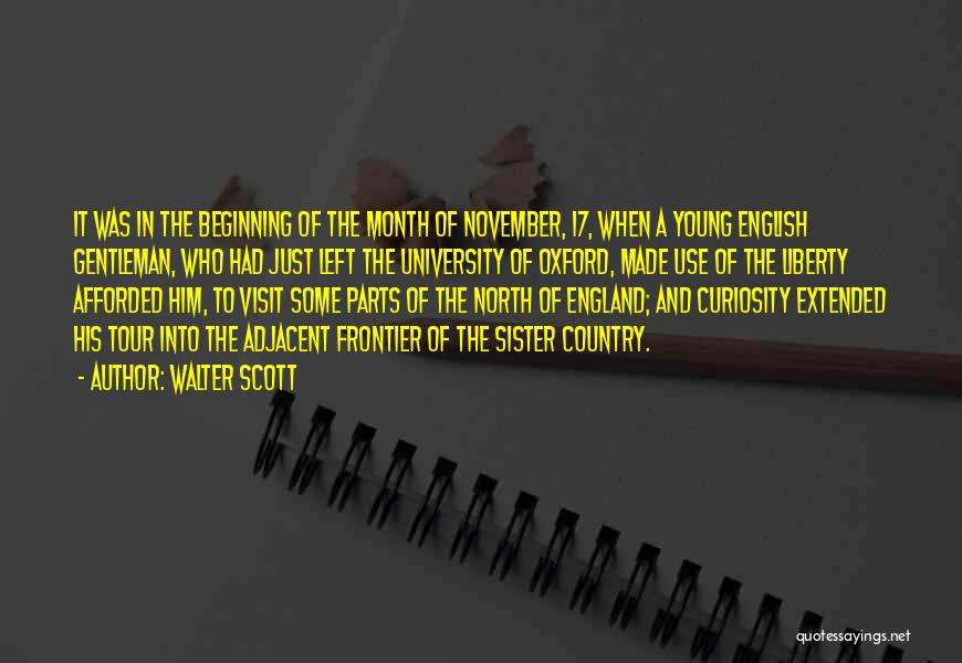 Walter Scott Quotes: It Was In The Beginning Of The Month Of November, 17, When A Young English Gentleman, Who Had Just Left