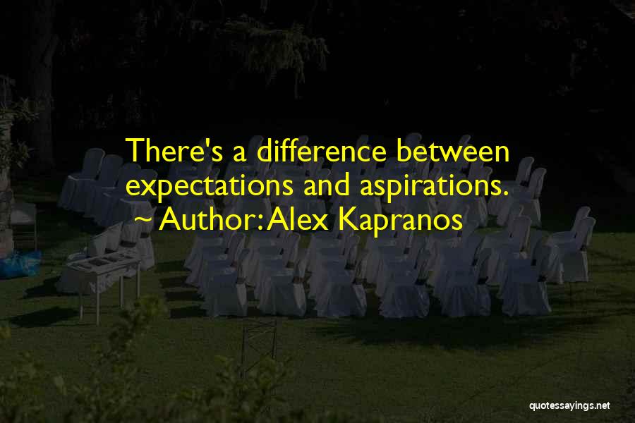 Alex Kapranos Quotes: There's A Difference Between Expectations And Aspirations.