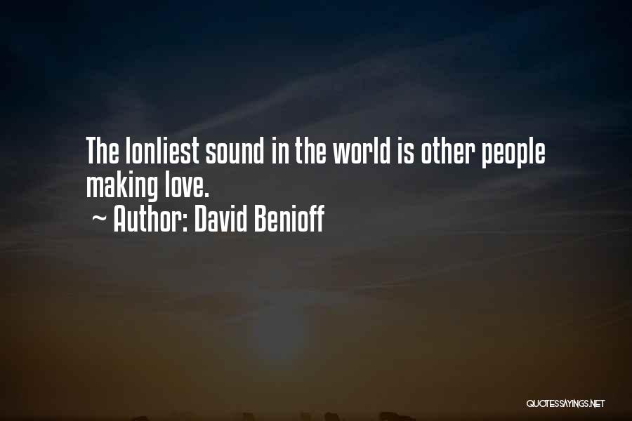 David Benioff Quotes: The Lonliest Sound In The World Is Other People Making Love.