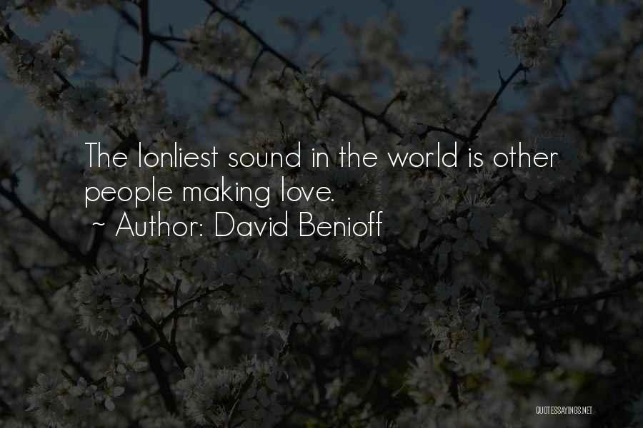 David Benioff Quotes: The Lonliest Sound In The World Is Other People Making Love.